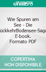 Wie Spuren am See - Die RückkehrBodensee-Saga. E-book. Formato PDF ebook