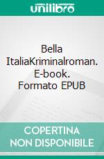 Bella ItaliaKriminalroman. E-book. Formato EPUB ebook