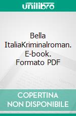 Bella ItaliaKriminalroman. E-book. Formato PDF ebook