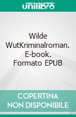 Wilde WutKriminalroman. E-book. Formato EPUB ebook
