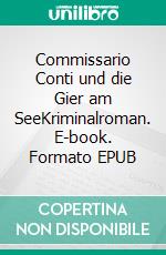 Commissario Conti und die Gier am SeeKriminalroman. E-book. Formato EPUB ebook