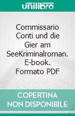 Commissario Conti und die Gier am SeeKriminalroman. E-book. Formato PDF ebook