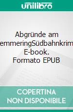 Abgründe am SemmeringSüdbahnkrimi. E-book. Formato EPUB ebook