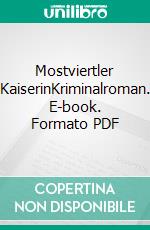 Mostviertler KaiserinKriminalroman. E-book. Formato PDF ebook