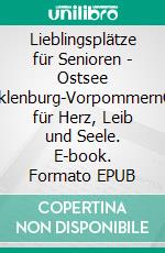 Lieblingsplätze für Senioren - Ostsee Mecklenburg-VorpommernOrte für Herz, Leib und Seele. E-book. Formato EPUB ebook