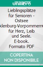 Lieblingsplätze für Senioren - Ostsee Mecklenburg-VorpommernOrte für Herz, Leib und Seele. E-book. Formato PDF ebook