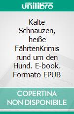 Kalte Schnauzen, heiße FährtenKrimis rund um den Hund. E-book. Formato EPUB ebook