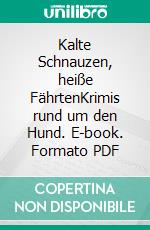 Kalte Schnauzen, heiße FährtenKrimis rund um den Hund. E-book. Formato PDF ebook