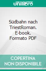 Südbahn nach TriestRoman. E-book. Formato PDF ebook