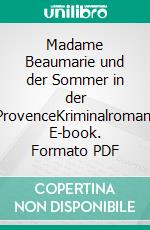Madame Beaumarie und der Sommer in der ProvenceKriminalroman. E-book. Formato PDF ebook