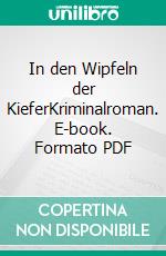 In den Wipfeln der KieferKriminalroman. E-book. Formato PDF ebook