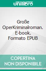 Große OperKriminalroman. E-book. Formato EPUB ebook