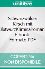 Schwarzwälder Kirsch mit BlutwurzKriminalroman. E-book. Formato PDF ebook