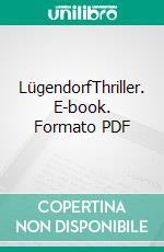 LügendorfThriller. E-book. Formato PDF ebook
