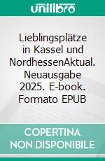Lieblingsplätze in Kassel und NordhessenAktual. Neuausgabe 2025. E-book. Formato EPUB ebook