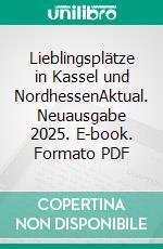 Lieblingsplätze in Kassel und NordhessenAktual. Neuausgabe 2025. E-book. Formato PDF ebook