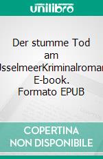Der stumme Tod am IJsselmeerKriminalroman. E-book. Formato EPUB ebook