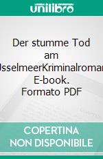 Der stumme Tod am IJsselmeerKriminalroman. E-book. Formato PDF ebook