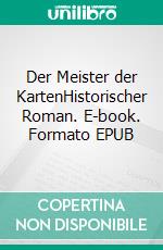 Der Meister der KartenHistorischer Roman. E-book. Formato EPUB ebook