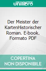 Der Meister der KartenHistorischer Roman. E-book. Formato PDF ebook
