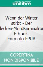 Wenn der Winter stirbt - Der Fasalecken-MordKriminalroman. E-book. Formato EPUB ebook