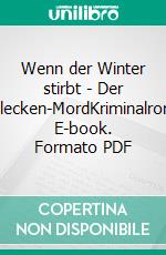 Wenn der Winter stirbt - Der Fasalecken-MordKriminalroman. E-book. Formato PDF ebook