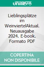 Lieblingsplätze im WeinviertelAktual. Neuausgabe 2024. E-book. Formato PDF ebook