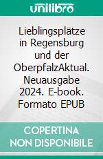 Lieblingsplätze in Regensburg und der OberpfalzAktual. Neuausgabe 2024. E-book. Formato EPUB ebook