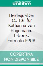 HeidequalDer 11. Fall für Katharina von Hagemann. E-book. Formato EPUB ebook