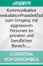 Kommunikative DeeskalationPraxisleitfaden zum Umgang mit aggressiven Personen im privaten und beruflichen Bereich. E-book. Formato EPUB ebook di Tim Bärsch