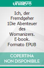 Ich, der Fremdgeher 1Die Abenteuer des Womanizers. E-book. Formato EPUB ebook