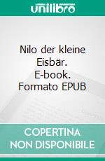 Nilo der kleine Eisbär. E-book. Formato EPUB