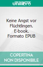 Keine Angst vor Flüchtlingen. E-book. Formato EPUB ebook