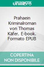 Prahaein Kriminalroman von Thomas Käfer. E-book. Formato EPUB ebook