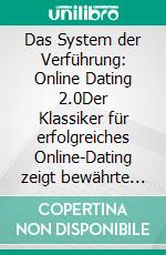 Das System der Verführung: Online Dating 2.0Der Klassiker für erfolgreiches Online-Dating zeigt bewährte Strategien zum Flirten im Web 2.0 und wie man der perfekte online Verführer werden kann.. E-book. Formato EPUB ebook