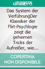 Das System der VerführungDer Klassiker der Flirt-Psychlogie zeigt die geheimen Tricks der Aufreißer, wie man mit PickUp Strategien jede Frau gewinnen und der perfekte Verführer werden kann.. E-book. Formato EPUB ebook