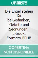 Die Engel stehen Dir beiGedanken, Gebete und Segnungen. E-book. Formato EPUB ebook