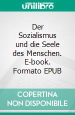 Der Sozialismus und die Seele des Menschen. E-book. Formato EPUB ebook di Oscar Wilde