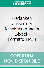 Gedanken ausser der ReiheErinnerungen. E-book. Formato EPUB ebook di Michael Altenburg