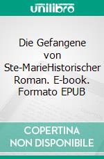 Die Gefangene von Ste-MarieHistorischer Roman. E-book. Formato EPUB ebook