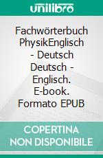 Fachwörterbuch PhysikEnglisch - Deutsch Deutsch - Englisch. E-book. Formato EPUB ebook di Matthias Heidrich