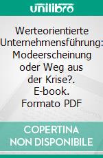 Werteorientierte Unternehmensführung: Modeerscheinung oder Weg aus der Krise?. E-book. Formato PDF