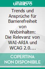 Trends und Ansprüche für Barrierefreiheit von Webinhalten: Die Relevanz von WAI-ARIA und WCAG 2.0. E-book. Formato PDF ebook