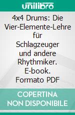 4x4 Drums: Die Vier-Elemente-Lehre für Schlagzeuger und andere Rhythmiker. E-book. Formato PDF ebook di Paul Neumann