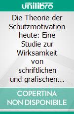 Die Theorie der Schutzmotivation heute: Eine Studie zur Wirksamkeit von schriftlichen und grafischen Warnhinweisen auf Zigarettenschachteln. E-book. Formato PDF ebook