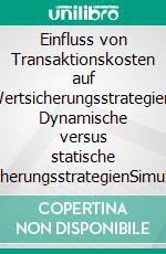 Einfluss von Transaktionskosten auf Wertsicherungsstrategien: Dynamische versus statische WertsicherungsstrategienSimulation der Auswirkung auf die CPPI Strategie. E-book. Formato PDF ebook di Alexander Huber