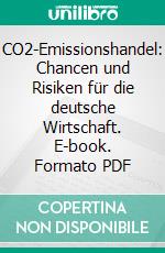 CO2-Emissionshandel: Chancen und Risiken für die deutsche Wirtschaft. E-book. Formato PDF ebook