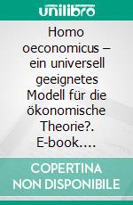 Homo oeconomicus – ein universell geeignetes Modell für die ökonomische Theorie?. E-book. Formato PDF