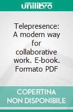 Telepresence: A modern way for collaborative work. E-book. Formato PDF ebook di Rosi Maria Heller