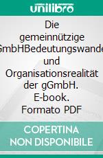 Die gemeinnützige GmbHBedeutungswandel und Organisationsrealität der gGmbH. E-book. Formato PDF